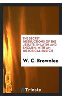 The Secret Instructions of the Jesuits. in Latin and English