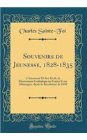 Souvenirs de Jeunesse, 1828-1835: L'Amennais Et Son Ã?cole, Le Mouvement Catholique En France Et En Allemagne, AprÃ¨s La RÃ©volution de 1830 (Classic Reprint)