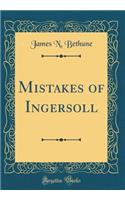 Mistakes of Ingersoll (Classic Reprint)