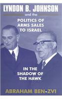 Lyndon B. Johnson and the Politics of Arms Sales to Israel