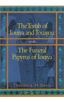The Tomb of Iouiya and Touiyou: With the Funeral Papyrus of Iouiya