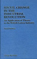 Social Change in the Industrial Revolution: Application of Theory to the British Cotton Industry (Modern Revivals in Economic & Social History S.)