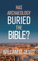 HAS ARCHAEOLOGY BURIED THE BIBLE