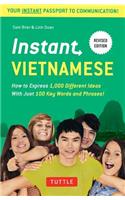 Instant Vietnamese: How to Express 1,000 Different Ideas with Just 100 Key Words and Phrases! (a Vietnamese Phrasebook & Dictionary)