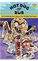 Hot Dog And Bob And the Seriously Scary Attack of the Evil Alien Pizza Person