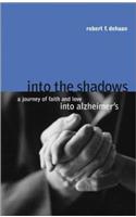 Into the Shadows: A Journey of Faith Anf Love Into Alzheimer's