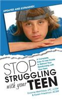 Stop Struggling with Your Teen: A Complete, Easy-To-Use Guide to Reboot Your Relationship with Your Teen