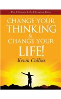 Change Your Thinking & Change Your Life!: The Ultimate Life-Changing Book