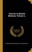 Suite De La Matière Medicale, Volume 2...