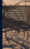 Report on Investigations to Determine the Cause of Unhealthy Conditions of the Spruce and Pine From 1880-1893; 56