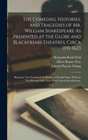 Comedies, Histories, and Tragedies of Mr. William Shakespeare As Presented at the Globe and Blackfriars Theatres, Circa 1591-1623