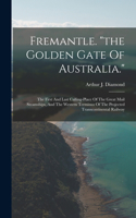 Fremantle. "the Golden Gate Of Australia.": The First And Last Calling-place Of The Great Mail Steamships, And The Western Terminus Of The Projected Transcontinental Railway