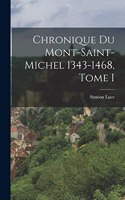 Chronique du Mont-Saint-Michel 1343-1468, Tome I