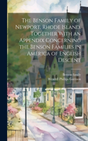Benson Family of Newport, Rhode Island. Together With an Appendix Concerning the Benson Families in America of English Descent