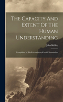 Capacity And Extent Of The Human Understanding