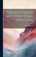 Old Cobbler and Other Poems Including