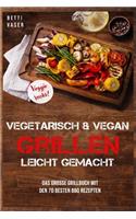 Vegetarisch und vegan Grillen leicht gemacht: Das gro?e Grillbuch mit den 70 besten BBQ Rezepten. Veggie Rocks!