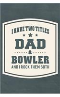 I Have Two Titles Dad & Bowler And I Rock Them Both