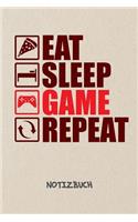 Eat Sleep Game Repeat NOTIZBUCH: Liniertes Notizheft für Nerds Geeks & Gaming Liebhaber - witziges Geschenk für Freundin & Freund - A5 Notebook 6x9 Inch 120 Seiten - Geburtstagsgesc