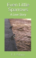 Even Little Sparrows: A Love Story