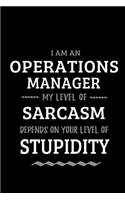 Operations Manager - My Level of Sarcasm Depends On Your Level of Stupidity