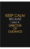 Keep Calm Because I Am A Director of Guidance