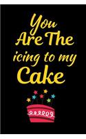 You Are The Icing To My Cake