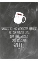 Wasser ist das wichtigste Element auf der ganzen Erde Denn Ohne Wasser gäbe es keinen Kaffee