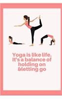 Yoga is like life. It's a balance of holding on & letting go: Blank Lined Notebook Journal & Planner - Funny Meditation Lover Composition Notebook Gift