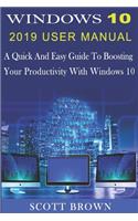 Windows 10 2019 User Manual: A Quick And Easy Guide To Boosting Your Productivity With Windows 10