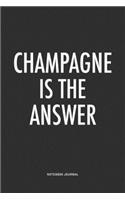 Champagne Is The Answer: A 6x9 Inch Matte Softcover Quote Notebook Journal Diary With A Bold Text Font Cover Slogan and 120 Blank Lined Pages