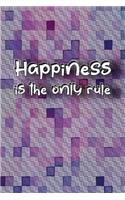Happiness is the only rule: Journal, Composition, Notebook or Diary to write in with a goal to make you happy - Large (6 x 9 inches) - 120 Journal pages (look inside!) - 60 She