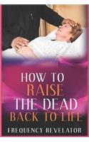 How to Raise the Dead Back to Life