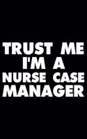 Trust Me I'm a Nurse Case Manager