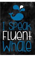 I Speak Fluent Whale: Journal, Notebook, Diary or Sketchbook with Lined Paper