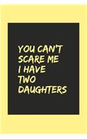 You can't scare me I have two daughters: Gag Gift for Father's Day