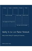 Weekly To Do List Planner Notebook: Weekly Checklist Planning for Organizing and Productivity