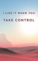 I Like It When You Take Control