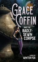 Grace Coffin and the Badly-Sewn Corpse: (1 Grace Coffin)