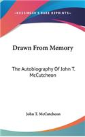 Drawn From Memory: The Autobiography Of John T. McCutcheon