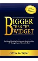 Bigger Than The Widget: Building Meaningful Customer Relationships By Going Beyond Your Product