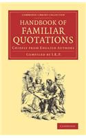 Handbook of Familiar Quotations: Chiefly from English Authors(Cambridge Library Collection - Literary Studies)