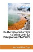 Die Photographie Farbiger Gegenst Nde in Den Richtigen Tonverh Ltnissen