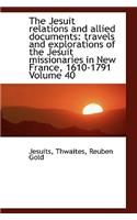 The Jesuit Relations and Allied Documents: Travels and Explorations of the Jesuit Missionaries in Ne