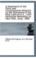 A Statement of the Facts and Circumstances Relative to the Operation of the Pilot Laws of U.S., with