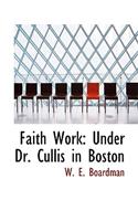 Faith Work: Under Dr. Cullis in Boston