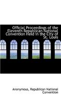 Official Proceedings of the Eleventh Republican National Convention Held in the City of St. Louis