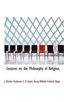 Lectures on the Philosophy of Religion,