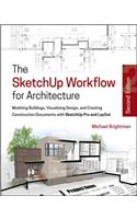 The SketchUp Workflow for Architecture: Modeling Buildings, Visualizing Design, and Creating Construction Documents with SketchUp Pro and LayOut