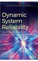 Dynamic System Reliability: Modeling and Analysis of Dynamic and Dependent Behaviors